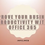 Improve your business productivity with Office 365